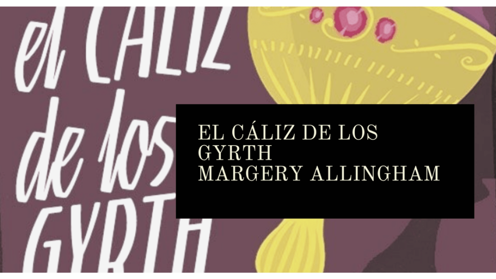 El caliz de los Gyrth, de Margery Allingham. #AlbertCampion3 (1931)