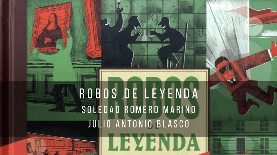 Robos de leyenda, de Soledad Romero Mariño y Julio Antonio Blasco (2020)