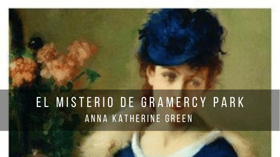 El misterio de Gramercy Park, de Anna Katherine Green (1897)