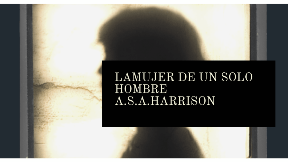 La mujer de un solo hombre, de A.S.A. Harrison (2013)