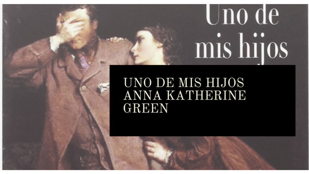 Uno de mis hijos, de Anna Katharine Green (1901)