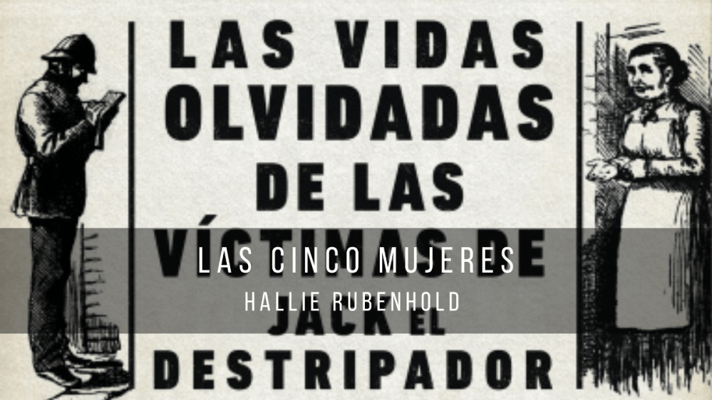 Las cinco mujeres, de Hallie Rubenhold (2019)