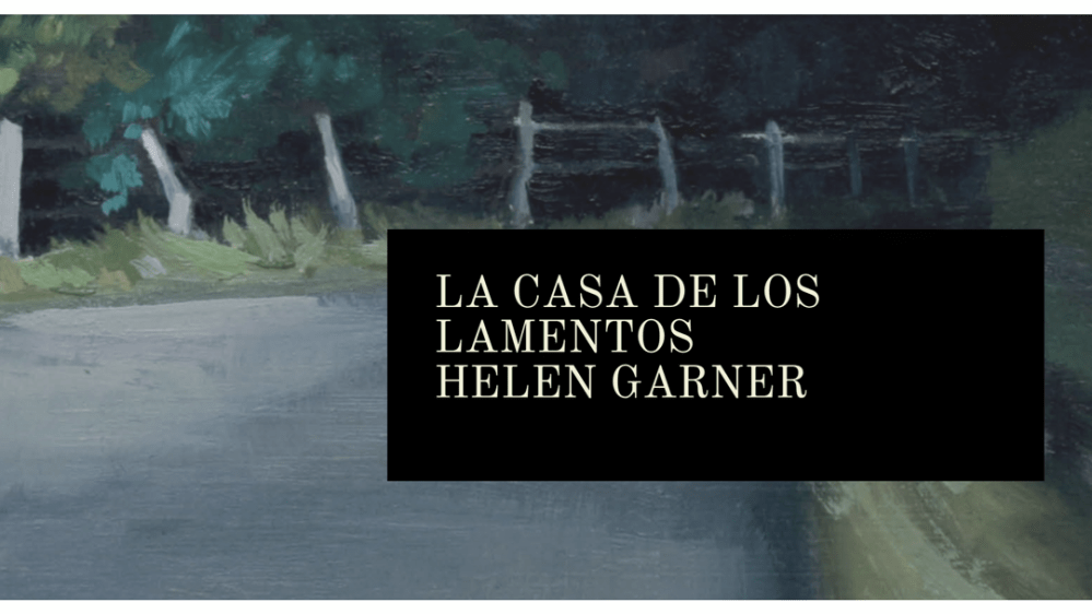 La casa de los lamentos, de Helen Garner (2014)