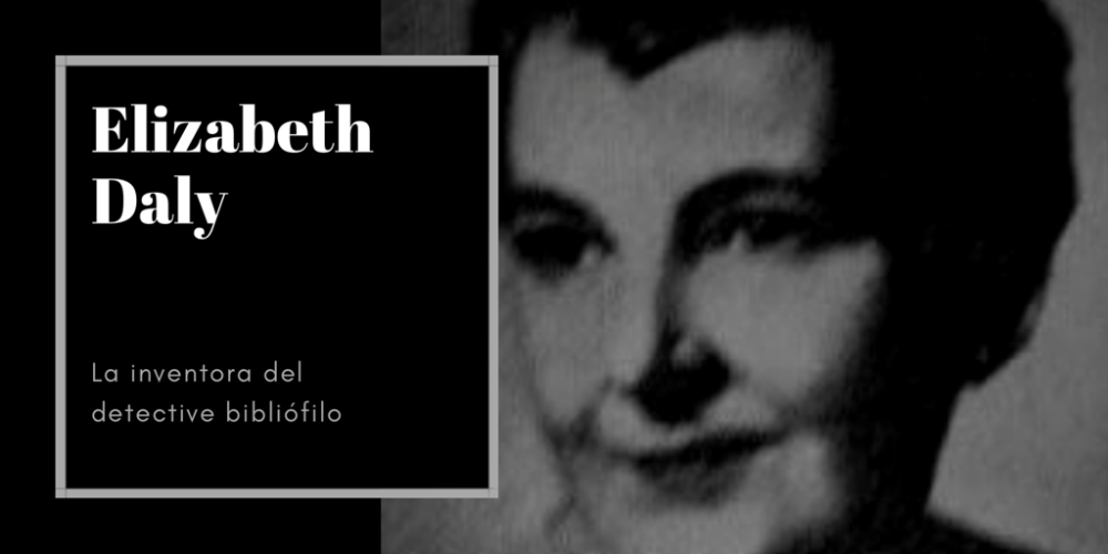 Elizabeth Daly (1878-1967): la creadora del detective bibliófilo