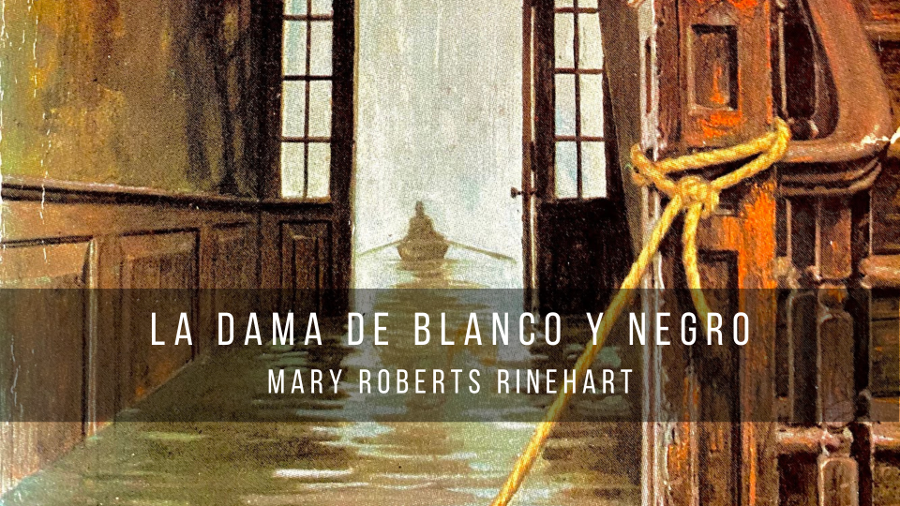 La dama de blanco y negro, de Mary Roberts Rinehart (1912)