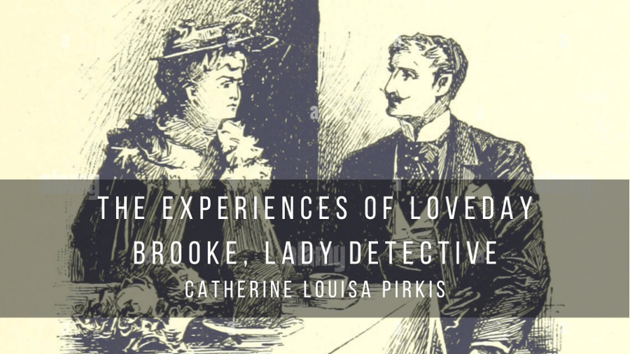 The experiences of Loveday Brooke, Lady Detective, de Catherine Louisa Pirkis (1893)